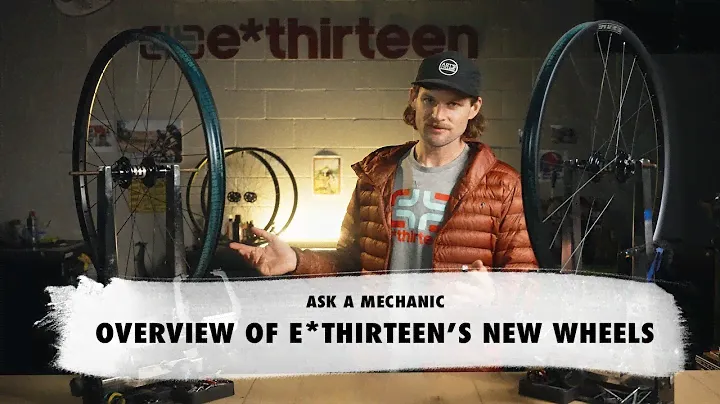 Ask a Mechanic: NEW E*THIRTEEN Wheel Line Overview